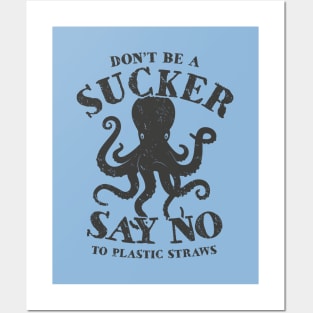 Octopus Don't Be A Sucker Say No To Plastic Straws Posters and Art